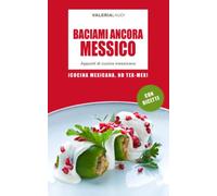 Baciami ancora Messico: Appunti di cucina messicana