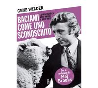 Baciami come uno sconosciuto. La mia ricerca dell'amore e dell'arte