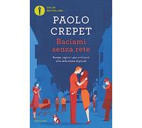 Baciami senza rete. Buone ragioni per sottrarsi alla seduzione digitale