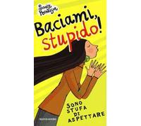 Baciami stupido! Sono stufa di aspettare