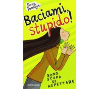 Baciami stupido! Sono stufa di aspettare