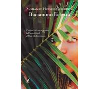 Baciammo la terra. L'odissea di un migrante da Somaliland al Mar Mediterraneo