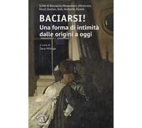 Baciarsi! Una forma di intimità dalle origini a oggi. Scritti di Boccaccio, Maupassant, d'Annunzio, Woolf, Barthes, Roth, Nothomb, Ricordi