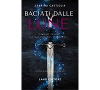 Baciati dalle lune. La stirpe d'ambra e d'argento. Vol. 1