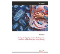 Bacillus: Biology, Ecology, Sporulation, Pathogenesis, Industrial Applications, and Biotechnology