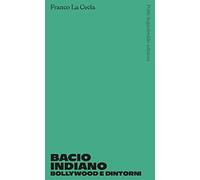 Bacio indiano. Bollywood e dintorni