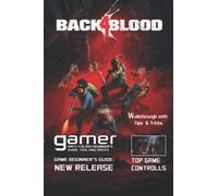 Back 4 Blood: The Complete Guide & Walkthrough with Tips &Tricks