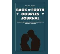 Back and Forth Couples Journal: A Guided Notebook for Couple To Fill Out together with Thoughtful Prompts to Build Trust, Intimacy, Rekindle Memories, Strengthen Communication, and Deepen Love