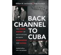 Back Channel to Cuba: The Hidden History of Negotiations Between Washington and Havana