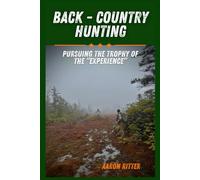 Back - Country Hunting: Pursuing the Trophy of the "Experience"