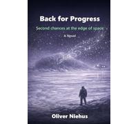 Back for Progress: Second chances at the edge of space - A Novel