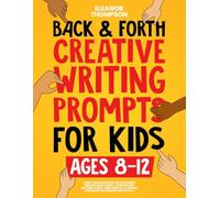 Back & Forth Creative Writing Prompts for Kids Ages 8-12: Take Turns Building Stories with Friends and Family, Strengthen Writing Skills, and Create a Lasting Keepsake of Shared Creativity