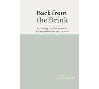 Back from the Brink: Stabilizing Your Relationship Before You Decide What’s Next