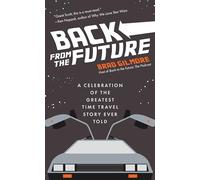 Back from the Future: A Celebration of the Greatest Time Travel Story Ever Told