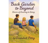 Back Garden To Beyond: Stories of Growing to Going
