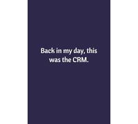 Back In My Day, This Was The CRM: Lined Notebook | Journal | Diary | Work Humor | Joke | Office Gag Gift