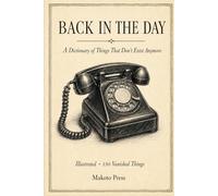 Back in the Day: A Dictionary of Things That Don't Exist Anymore