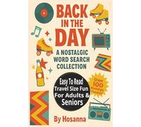 Back in the Day A Nostalgic Word Search Collection: Over 100 Nostalgic Word Searches from the Good Old Days - Puzzles for Seniors and Boomers