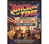 Back in Time: America’s 250th Birthday Puzzle Adventure: Word Searches, Crosswords, Mazes, Trivia, Coloring, State Activities, Landmarks, Inventions & Creative Reflections from 1776 to 2026