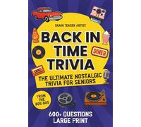 BACK IN TIME TRIVIA: The Ultimate Nostalgic Trivia for Seniors Large Print with 600+ Questions from the 50s-80s