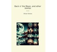 Back o' the Moon, and other stories (Classic Books)