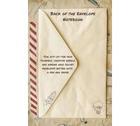 Back of the Envelope Notebook: For out-of-the-box thinkers, creative rebels, and anyone who solves problems better with a pen and paper