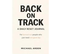 Back on Track: A Daily Reset Journal: A Low-Pressure Daily Reset for Burned-Out People Who Just Need One Good Day at a Time