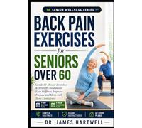 Back Pain Exercises for Seniors Over 60: Gentle 10-Minute Stretches and Strength Routines to Ease Stiffness, Improve Posture and Move with More Confidence