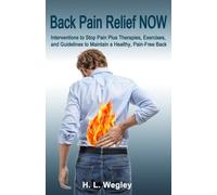 Back Pain Relief NOW: Interventions to Stop Pain Plus Therapies, Exercises, and Guidelines to Maintain a Healthy, Pain-Free Back