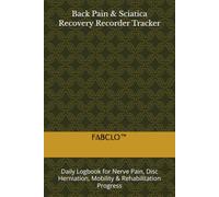 Back & Sciatica Pain Recovery Recorder Tracker: Daily Logbook for Nerve Pain, Disc Herniation, Mobility & Rehabilitation Progress