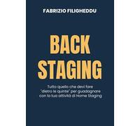 Back staging. Tutto quello che devi fare "dietro le quinte" per guadagnare con la tua attività di home staging. Nuova ediz.