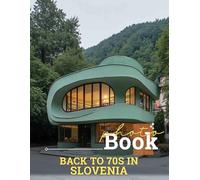 Back To 70s In Slovenia Photo Book: Experience A Nostalgic Trip To Slovenia With 40 Stunning Images Celebrating The Vibrant Seventies
