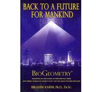 [Back to a Future for Mankind: BioGeometry] [By: Karim, PhD Dr Sc, Ibrahim] [May, 2010]