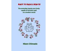 Back to Basics Health: The Everyday Inputs your Body Needs to Function Well in a Modern World