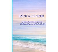 BACK TO CENTER: A Guided Journal for Finding Clarity and Calm in a Chaotic World.