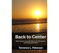 Back to Center: Returning to Yourself After Loss, Disruption, and Disappointment
