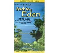 Back to Eden: The Classic Guide to Herbal Medicine, Natural Foods, and Home Remedies Since 1939