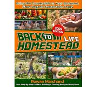 Back to Homestead Life: Bring the Countryside to Your Backyard & Grow Organic Sustainable Crops with Beginner-Friendly Strategies to Turn Any Outdoor Space Into an Urban Paradise
