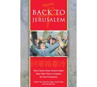Back to Jerusalem: Three Chinese House Church Leaders Share Their Vision to Complete the Great Commission