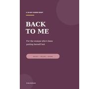 Back to Me: A 30-Day Guided Reset for the Woman Who’s Been Putting Herself Last