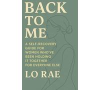 Back to Me: A Self-Recovery Guide for Women Who’ve Been Holding It Together for Everyone Else
