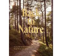 Back to nature: avontuurlijk wandelen in Nederland, terug naar je eigen natuur