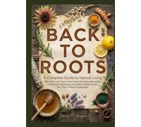 Back to Roots: A Complete Guide to Natural Living