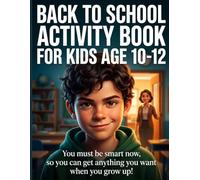 Back to School Activity Book for Kids Ages 10-12: Fun and Challenging Brain Games, Mazes, Puzzles & Creative Activities to Boost Intelligence and Critical Thinking