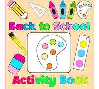 Back to School Activity Book for Kids Ages 4-8: A Fun and Educational Back to School Activities Featuring Dot-to-Dot Puzzles, Coloring Pages, dot ... Brain Games for Preschool and Kindergarten