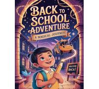 Back to School Adventure A Magical Journey: A Whimsical Coloring Storybook for Kids with Enchanted Classrooms, Flying Dragons, and Spellbinding School Days