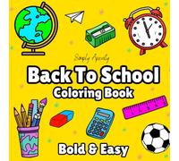 Back To School Coloring Book: Bold & Easy Coloring Book for Adults and Kids. Simple & Big Designs To De-stress and Unwind. Relaxation Coloring Pages Featuring School Themed Images
