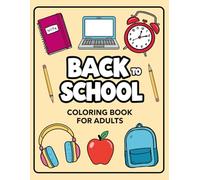 Back to School Coloring Book for Adults: Relaxing and Fun Back to School-Themed Coloring Pages for Stress Relief and Creativity