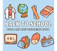 Back to School: Coloring Book for All Ages, Bold and Easy, Simple and Big Designs for Relaxation Featuring Book, Globe, Pen, Backpack, Computer, Ruler And Many More