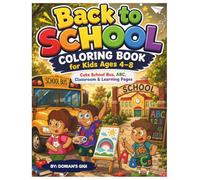 BACK TO SCHOOL COLORING BOOK FOR KIDS 4-8: CUTR SCHOOL BUS, ABC, CLASS & LEARNING PAGES